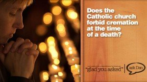 Catholic church forbids cremation?