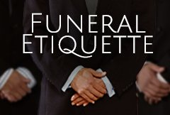 Funeral Etiquette - The Do's and Don'ts of Funeral Service